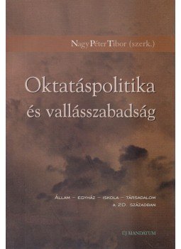 Nagy Péter Tibor - Oktatáspolitika és vallásszabadság Nagy Péter Tibor - Oktatáspolitika és vallásszabadság, Budapest 2000 antikvár könyv