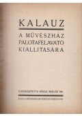 Felvinczi Takács Zoltán,Rózsa Miklós Dr.,Vágó József - Kalauz a Művészház palotafelavató kiállítására