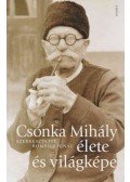 Romsics Ignác - Csonka Mihály élete és világképe