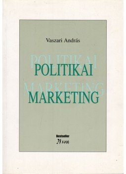Vaszari András - Politikai marketing Vaszari András - Politikai marketing, Budapest 2001 antikvár könyv