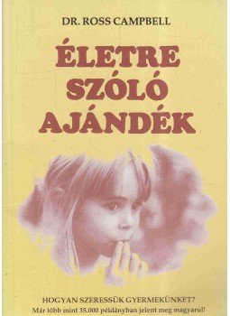 Ross Campbell - Életre szóló ajándék Ross Campbell - Életre szóló ajándék, Budapest 1995 antikvár könyv