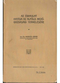 Dr. Hegedüs István - Az éghajlat hatása az Alföld mezőgazdasági termelésére (dedikált) Dr. Hegedüs István - Az éghajlat hatása az Alföld mezőgazdasági termelésére (dedikált), Debrecen 1914 antikvár könyv