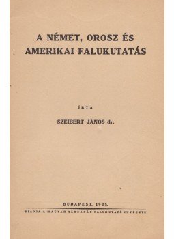 Szeibert János dr. - A német, orosz és amerikai falukutatás, Budapest 1935 antikvár könyv