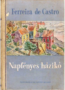 Castro, Ferreira De - Napfényes házikó Castro, Ferreira De - Napfényes házikó, Budapest 1952 antikvár könyv