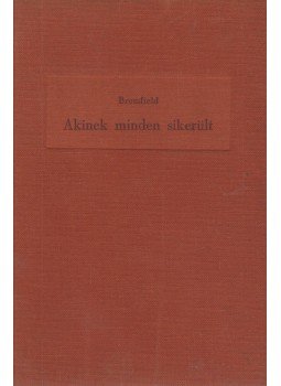 Bromfield, Louis - Akinek minden sikerült Bromfield, Louis - Akinek minden sikerült, Pécs 0 antikvár könyv