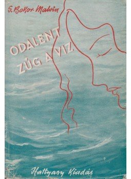 S. Bokor Malvin - Odalent zúg a víz S. Bokor Malvin - Odalent zúg a víz, Budapest 0 antikvár könyv