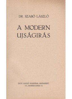 Dr. Szabó László - A modern újságírás Dr. Szabó László - A modern újságírás, Budapest 1916 antikvár könyv