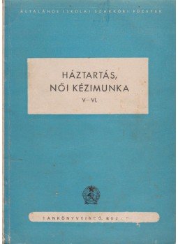 Szabó Zoltánné - Háztartás, női kézimunka (V-VI. o.) Szabó Zoltánné - Háztartás, női kézimunka (V-VI. o.), Budapest 0 antikvár könyv