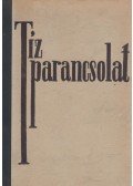 Thomas Mann,Rebecca West,Franz Werfel,Erskine, John,Frank, Bruno,Romains, Jules,Undset, Sigrid,Van Loon, H. W.,Bromfield, Louis,André Maurois - Tíz parancsolat