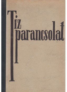 Thomas Mann, Rebecca West, Franz Werfel, Erskine, John, Frank, Bruno, Romains, Jules, Undset, Sigrid, Van Loon, H. W., Bromfield, Louis, André Maurois - Tíz parancsolat Thomas Mann, Rebecca West, Franz Werfel, Erskine, John, Frank, Bruno, Romains, Jules, Undset, Sigrid, Van Loon, H. W., Bromfield, Louis, André Maurois - Tíz parancsolat, Budapest 0 antikvár könyv