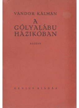 Vándor Kálmán - A gólyalábu házikóban (dedikált) Vándor Kálmán - A gólyalábu házikóban (dedikált), Budapest 0 antikvár könyv