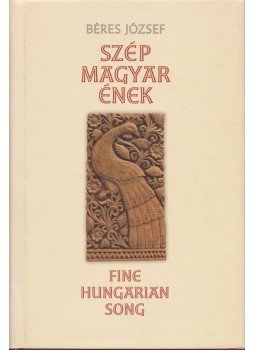 Béres József - Szép magyar ének / Fine Hungarian song Béres József - Szép magyar ének / Fine Hungarian song, 2010 antikvár könyv