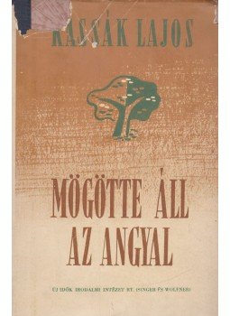 Kassák Lajos - Mögötte áll az angyal Kassák Lajos - Mögötte áll az angyal, Budapest 1948 antikvár könyv