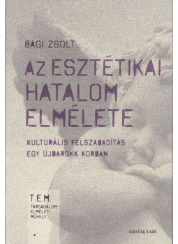 Bagi Zsolt - Az esztétikai hatalom elmélete Bagi Zsolt - Az esztétikai hatalom elmélete, 2017 antikvár könyv