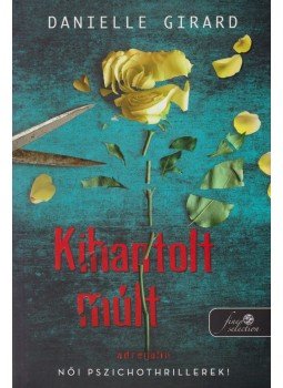 Danielle Girard - Kihantolt múlt - Dr. Schwartzman 1. Danielle Girard - Kihantolt múlt - Dr. Schwartzman 1., Szeged 2017 antikvár könyv