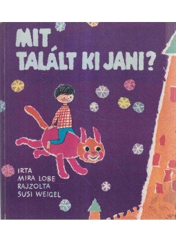 Lobe, Mira - Mit talált ki Jani? Lobe, Mira - Mit talált ki Jani?, Budapest 1964 antikvár könyv