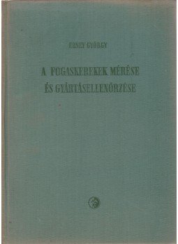 Erney György - A fogaskerekek mérése és gyártásellenőrzése, Budapest 1959 antikvár könyv