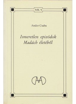 Andor Csaba - Ismeretlen epizódok Madách életéből Andor Csaba - Ismeretlen epizódok Madách életéből, Budapest 1998 antikvár könyv