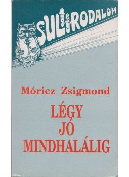 Móricz Zsigmond - Légy jó mindhalálig Móricz Zsigmond - Légy jó mindhalálig, 0 antikvár könyv