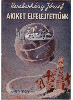 Kerekesházy József - Akiket elfelejtettünk Kerekesházy József - Akiket elfelejtettünk, Budapest 1945 antikvár könyv