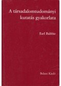 Earl Babbie - A társadalomtudományi kutatás gyakorlata