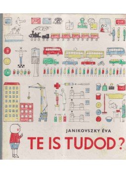 Janikovszky Éva - Te is tudod? Janikovszky Éva - Te is tudod?, Budapest 1963 antikvár könyv