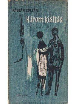 Fábián Zoltán - Három kiáltás Fábián Zoltán - Három kiáltás, Budapest 1961 antikvár könyv
