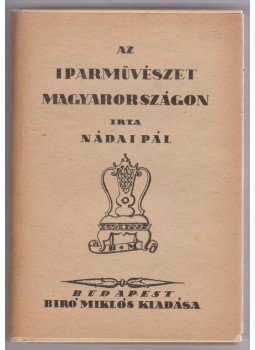 Nádai Pál - Az iparművészet Magyarországon, Budapest 1920 antikvár könyv