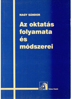 Nagy Sándor - Az oktatás folyamata és módszerei Nagy Sándor - Az oktatás folyamata és módszerei, Mogyoród 1997 antikvár könyv