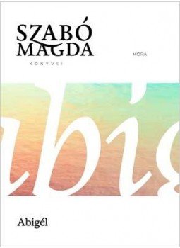 Szabó Magda - Abigél Szabó Magda - Abigél, Budapest 2023 antikvár könyv
