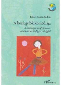 Takács-Sánta András - A közlegelők komédiája, Budapest 2017 antikvár könyv