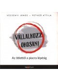 Vecsenyi János,Petheő Attila - Vállalkozz okosan!