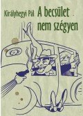Királyhegyi Pál - A becsület nem szégyen
