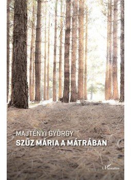 Majtényi György - Szűz Mária a Mátrában Majtényi György - Szűz Mária a Mátrában, null 2017 antikvár könyv