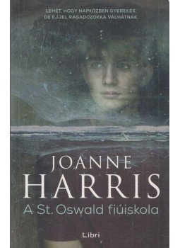 Harris, Joanne - A St. Oswald fiúiskola Harris, Joanne - A St. Oswald fiúiskola, Budapest 2017 antikvár könyv
