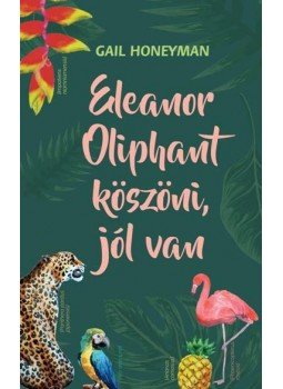 Gail Honeyman - Eleanor Oliphant köszöni, jól van, Budapest 2017 antikvár könyv