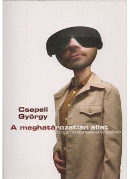 Csepeli György - A meghatározatlan állat Csepeli György - A meghatározatlan állat, Budapest 2005 antikvár könyv