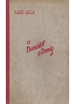 Saád Béla - A Dunától a Donig (dedikált), Budapest 1942 antikvár könyv
