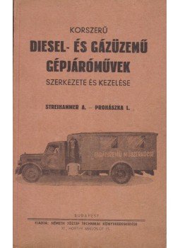 Streihammer Antal, Prohászka László - Korszerű Diesel- és gázüzemű gépjáróművek szerkezete és kezelése, Budapest 1941 antikvár könyv