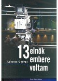 Lakatos György - 13 elnök embere voltam