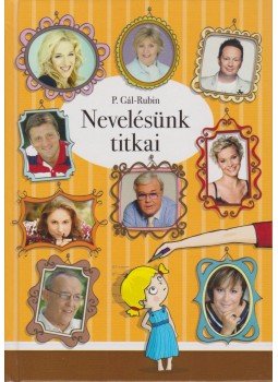 P. Gál Judit, Rubin Kata - Nevelésünk titkai P. Gál Judit, Rubin Kata - Nevelésünk titkai, Budapest 2011 antikvár könyv