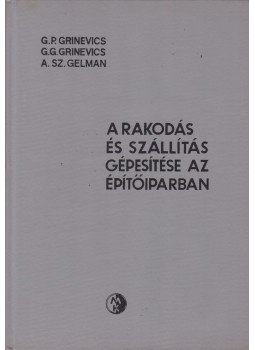 G. P. Grinevics, G. G. Grinevics, A. Sz. Gelman - A rakodás és szállítás gépesítése az építőiparban, Budapest 1967 antikvár könyv