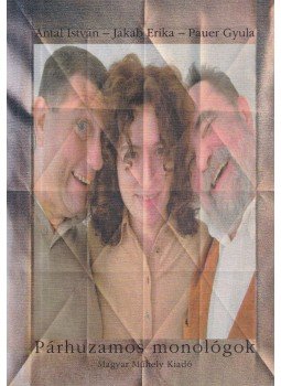 Pauer Gyula, Jakab Erika, Antal István - Párhuzamos monológok Pauer Gyula, Jakab Erika, Antal István - Párhuzamos monológok, Budapest 2005 antikvár könyv