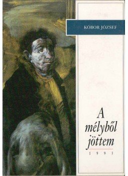 Kóbor József - A mélyből jöttem Kóbor József - A mélyből jöttem, 1993 antikvár könyv