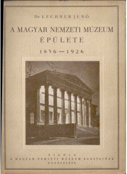 Dr. Lechner Jenő - A Magyar Nemzeti Múzeum épülete 1836-1926,  1927 antikvár könyv