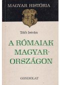 Tóth István - A rómaiak Magyarországon