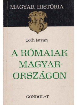 Tóth István - A rómaiak Magyarországon Tóth István - A rómaiak Magyarországon, Budapest 1975 antikvár könyv