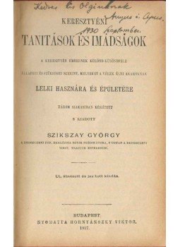 Szikszai György - Keresztyén tanitások és imádságok Szikszai György - Keresztyén tanitások és imádságok, Budapest 1917 antikvár könyv