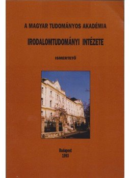 Klaniczay Tibor, Kádár Judit - A Magyar Tudományos Akadémia Irodalomtudományi Intézete, Budapest 1993 antikvár könyv
