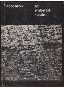 Gábor Áron - Az embertől keletre Gábor Áron - Az embertől keletre, 1968 antikvár könyv